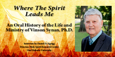 Where the Spirit Leads Me: An Oral History of the Life and Ministry of Vinson Synan, Ph.D.