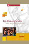 Life-Widening Mission: Global Perspectives from the Anglican Communion by Cathy Ross